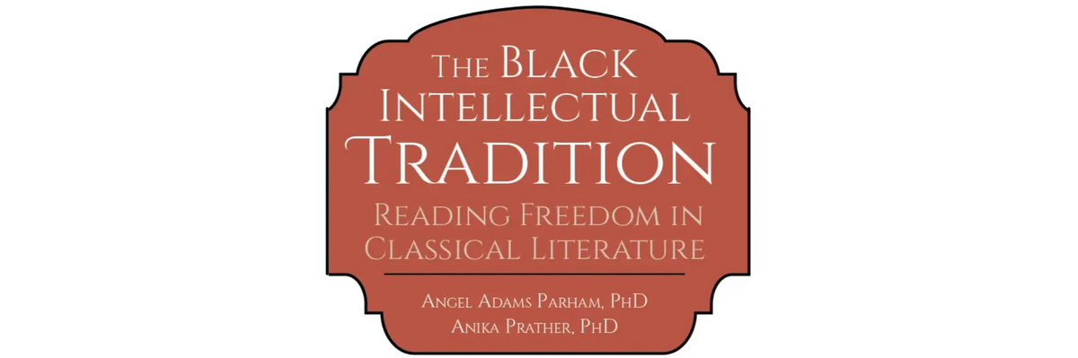The Black Intellectual Tradition: Reading Freedom in Classical Literature