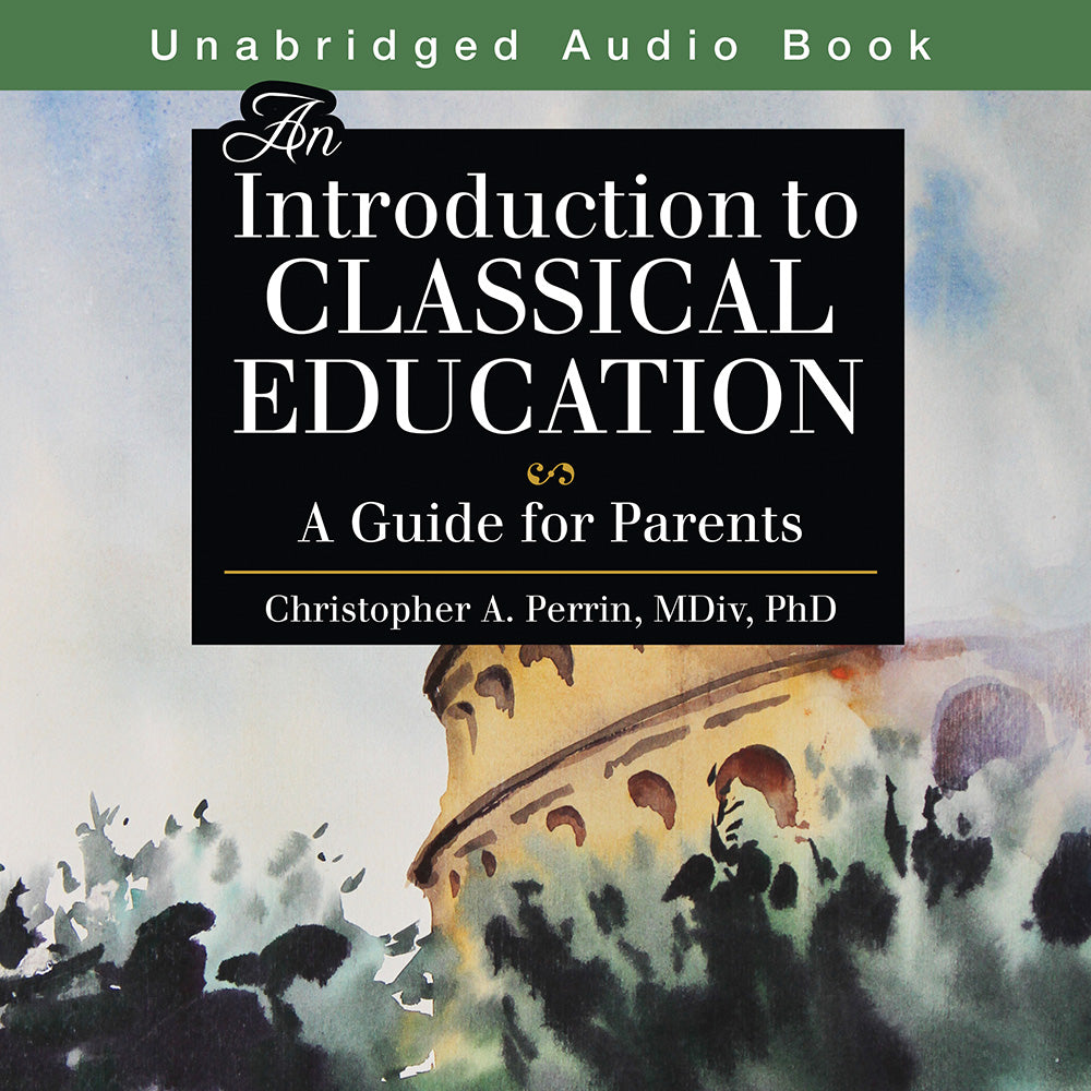 An Introduction to Classical Education Audio Book