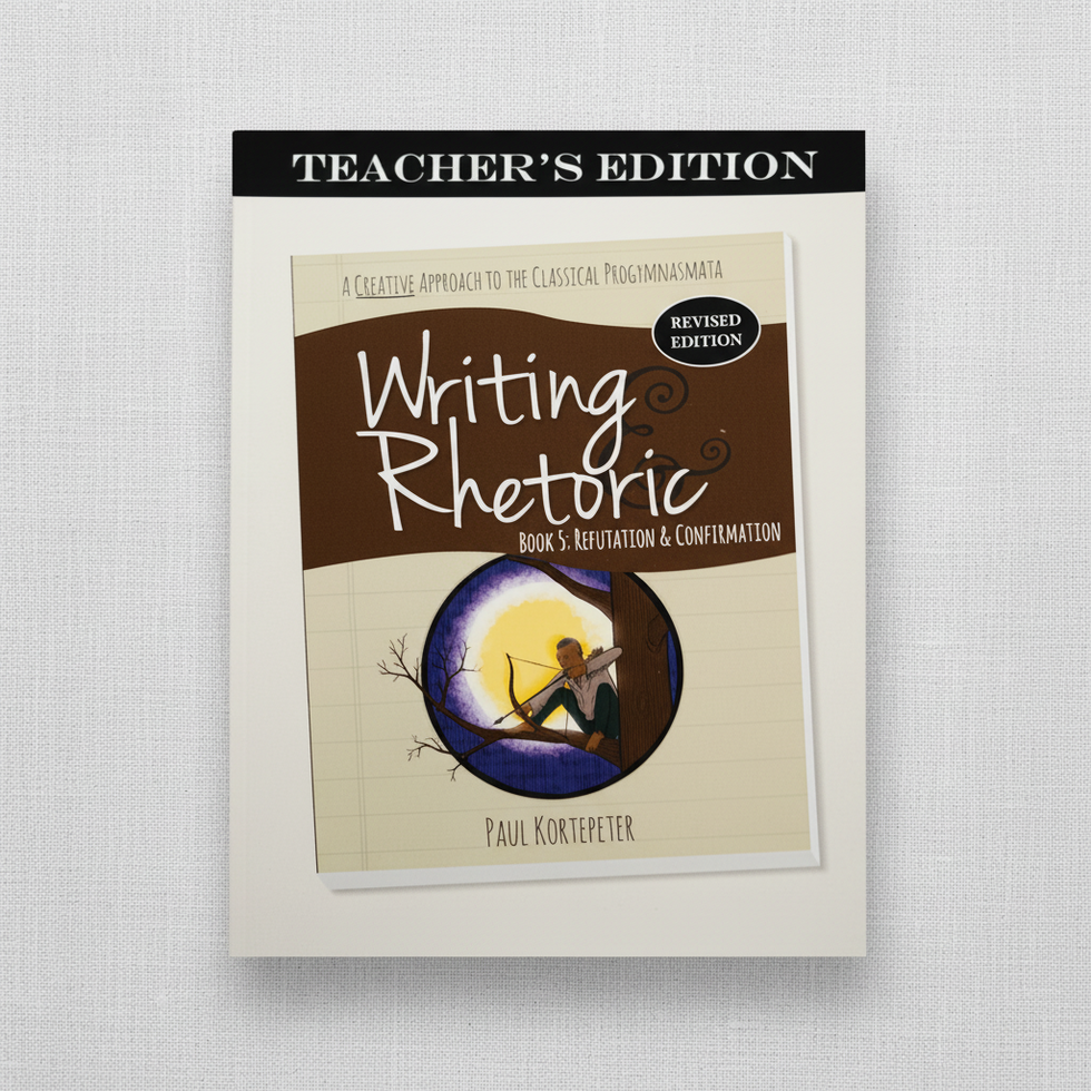 Writing & Rhetoric Book 5: Refutation & Confirmation Revised Edition ...