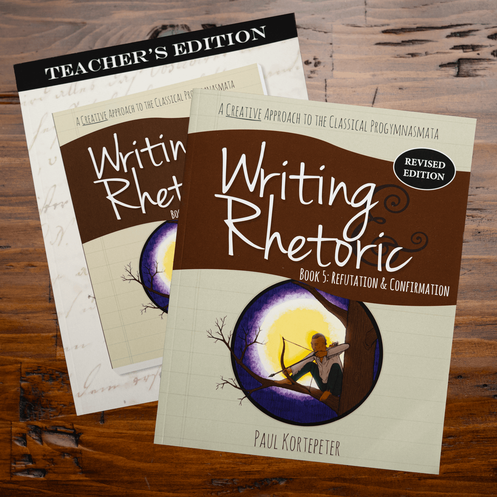 Writing & Rhetoric Book 5: Refutation & Confirmation Revised Edition Program