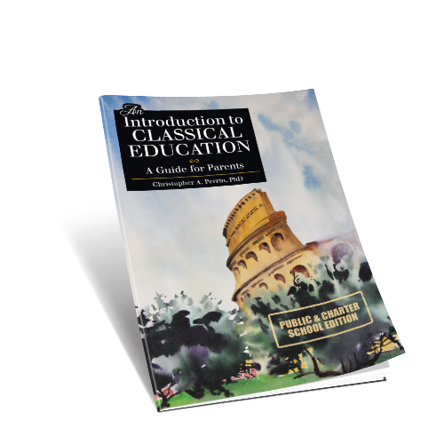 An Introduction to Classical Education: A Guide for Parents (Original Public/Charter School Edition)