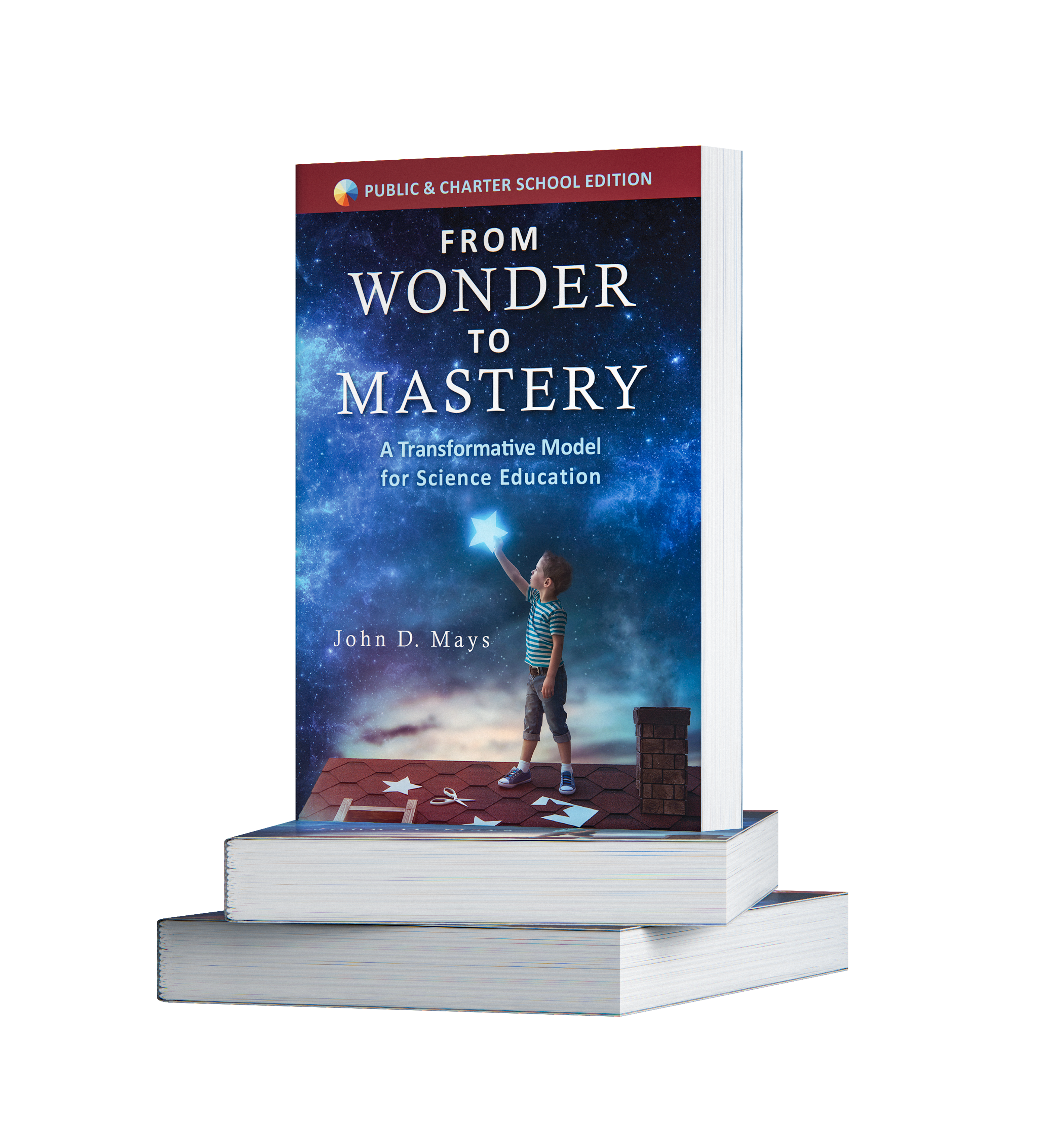 From Wonder to Mastery: A Transformative Model for Science Education (Public/Charter School Edition)