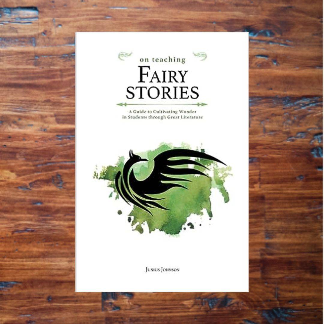 On Teaching Fairy Stories: A Guide to Cultivating Wonder in Students through Great Literature