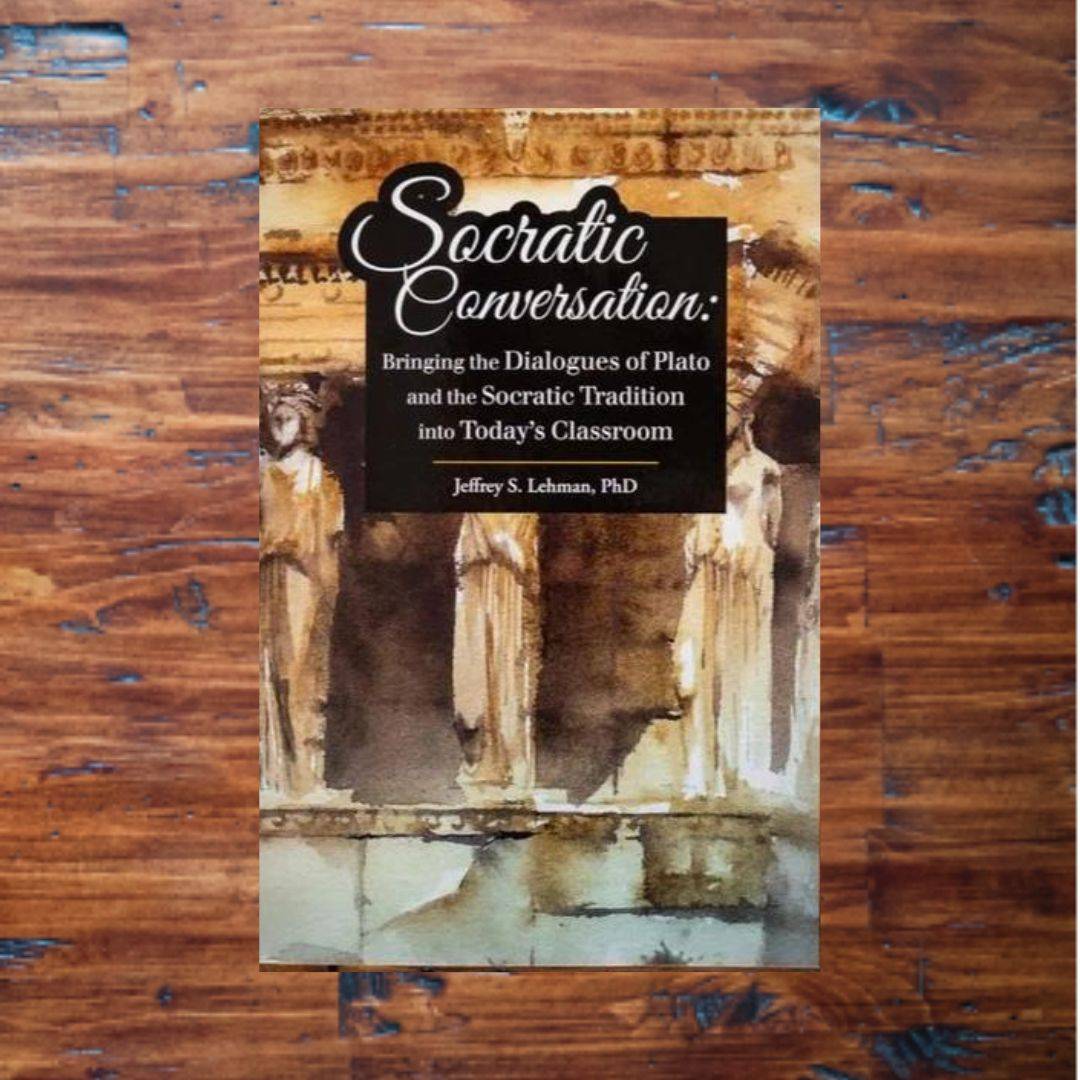 Socratic Conversation: Bringing the Dialogues of Plato and the Socratic Tradition into Today's Classrooms