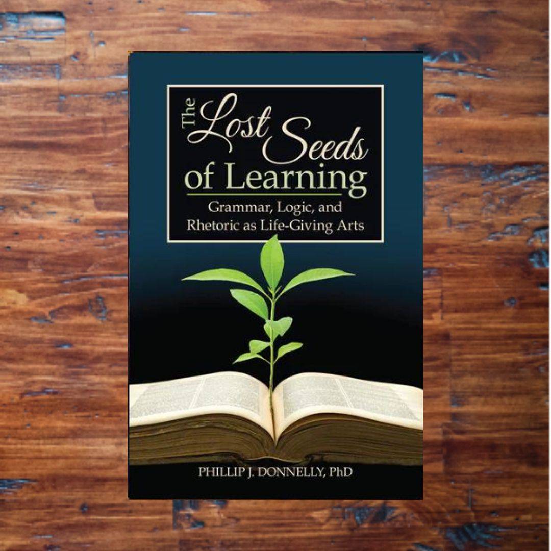 The Lost Seeds of Learning: Grammar, Logic, and Rhetoric as Life-Giving Arts