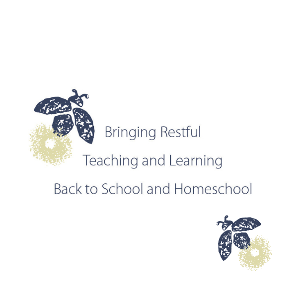 Bringing Restful Teaching and Learning Back to School and Homeschool