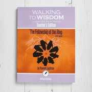 The Fellowship of the Ring: Walking to Wisdom Literature Guide Teacher's Edition