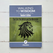 The Lion, the Witch and the Wardrobe: Walking to Wisdom Literature Guide Teacher's Edition