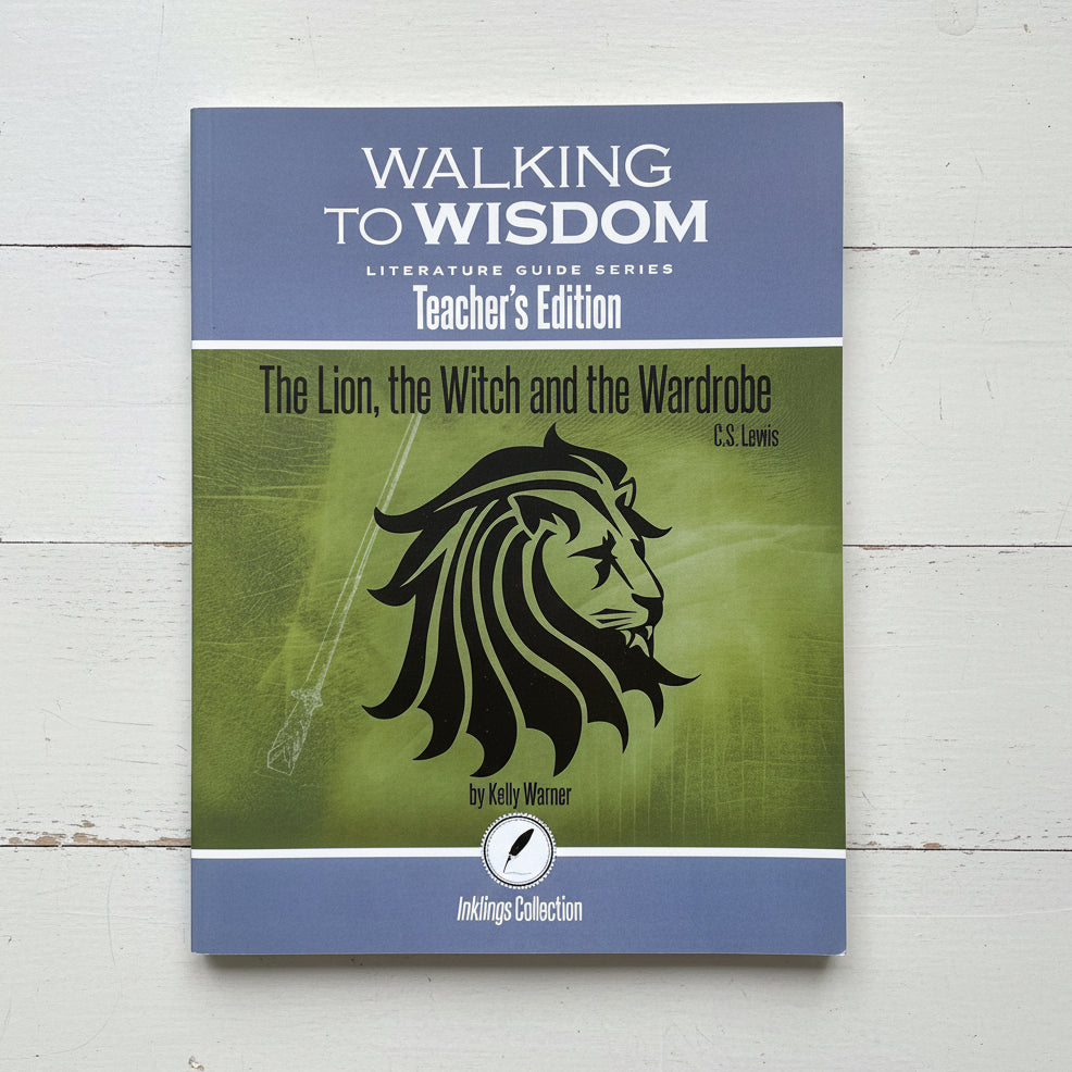 The Lion, the Witch and the Wardrobe: Walking to Wisdom Literature Guide Teacher's Edition