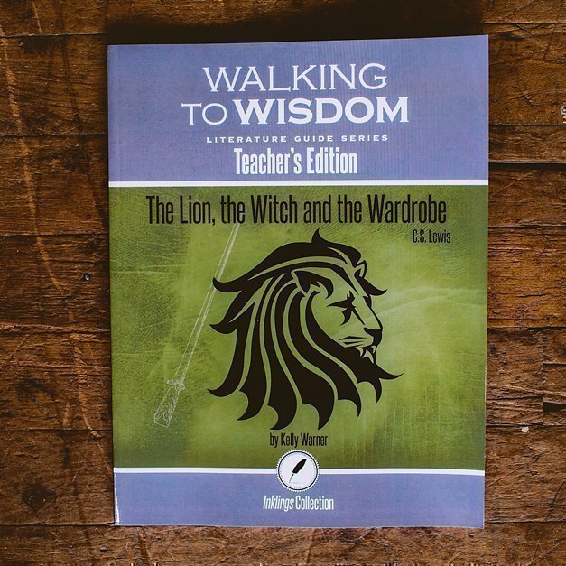 The Lion, the Witch and the Wardrobe: Walking to Wisdom Literature Guide Teacher's Edition