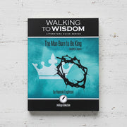 The Man Born to Be King: Walking to Wisdom Literature Guide (Student Edition)