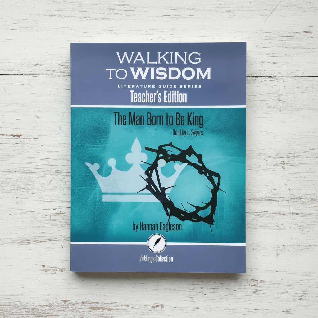 The Man Born to Be King: Walking to Wisdom Literature Guide Teacher's Edition