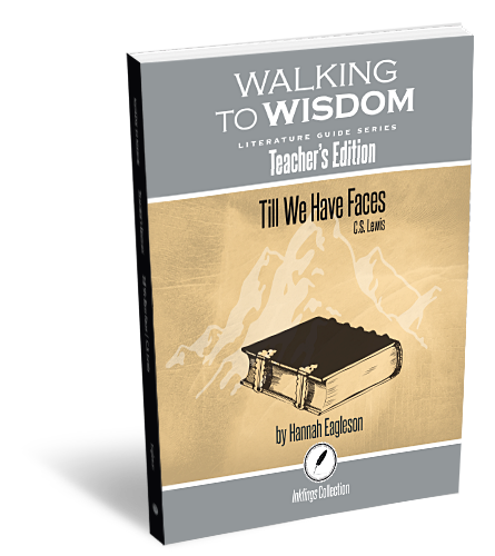 Till We Have Faces: Walking to Wisdom Literature Guide Teacher's Edition