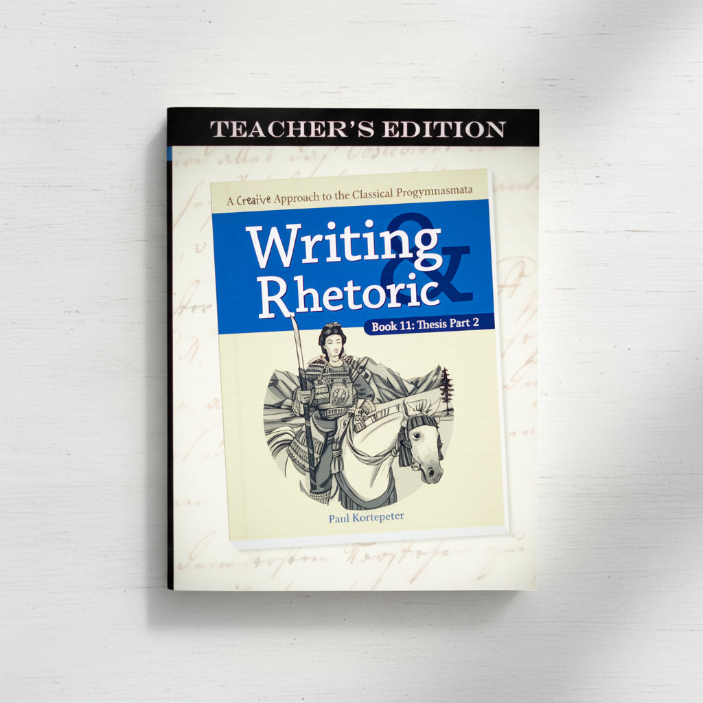 Writing & Rhetoric Book 11: Thesis Part 2 Teacher's Edition