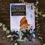An Introduction to Classical Education: A Guide for Parents