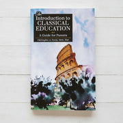An Introduction to Classical Education: A Guide for Parents