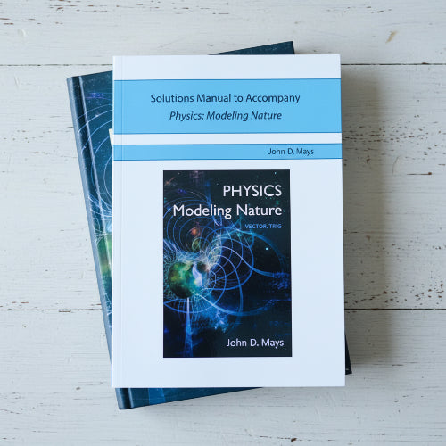 Solutions Manual to Accompany Physics: Modeling Nature