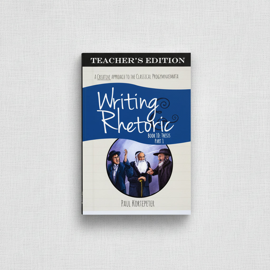 Writing & Rhetoric Book 10: Thesis Part 1 Teacher's Edition