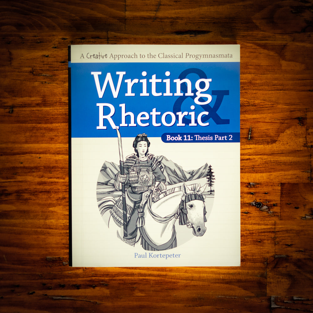 Writing & Rhetoric Book 11: Thesis Part 2 (Student Edition)