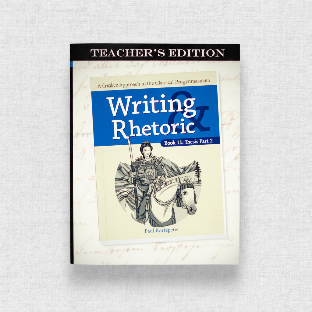 Writing & Rhetoric Book 11: Thesis Part 2 Teacher's Edition
