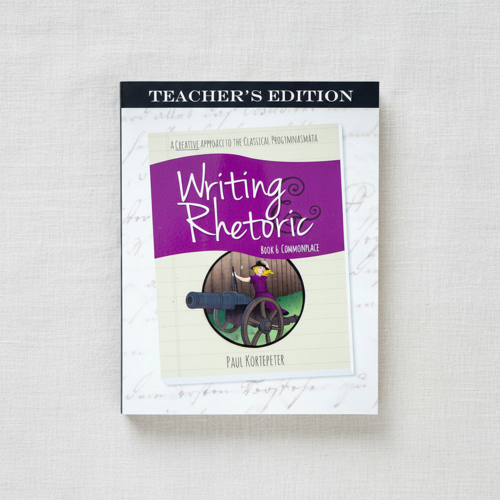 Writing Rheotircs Writing & Rhetoric Book 6: Commonplace Teacher's Edition – Classical ...