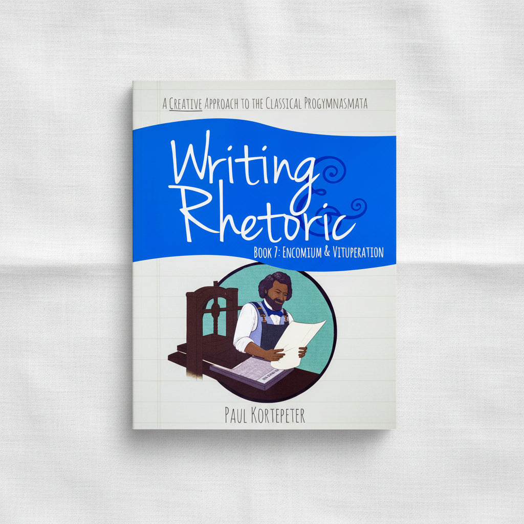 Writing & Rhetoric Book 7: Encomium & Vituperation (Student Edition)