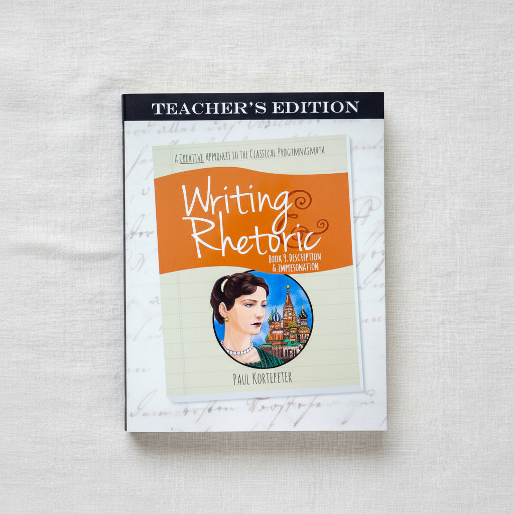 Writing & Rhetoric Book 9: Description & Impersonation Teacher's Edition