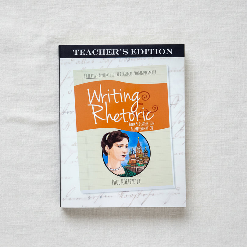 Writing & Rhetoric Book 9: Description & Impersonation Teacher's Editi ...